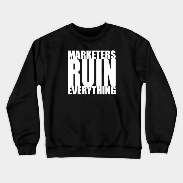 Marketers ruin everything Crewneck Sweatshirt by AyeletFleming